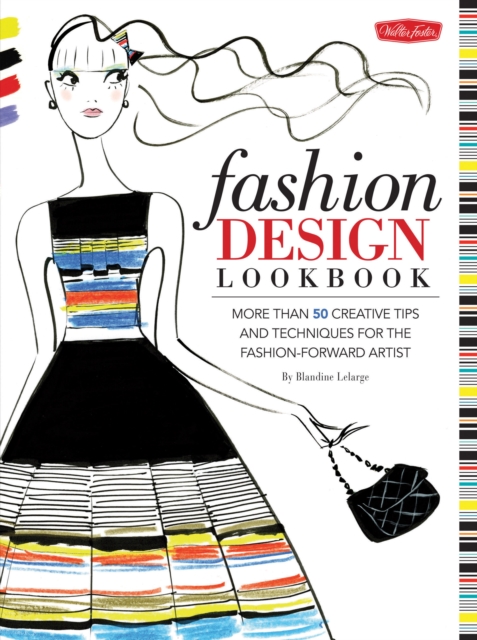Fashion Design Lookbook : More than 50 creative tips and techniques for the fashion-forward artist, Paperback / softback Book
