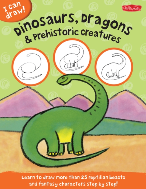 Dinosaurs, Dragons & Prehistoric Creatures (I Can Draw) : Learn to Draw Reptilian Beasts and Fantasy Characters Step by Step!, Paperback / softback Book
