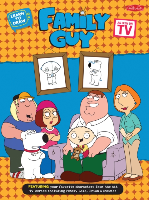 Learn to Draw Family Guy : Featuring Your Favorite Characters from the Hit Tv Series, Including Peter, Lois, Brian, and Stewie!, Paperback / softback Book