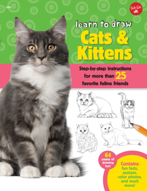 Cats & Kittens (Learn to Draw) : Step-by-step instructions for more than 25 favorite feline friends, Paperback / softback Book