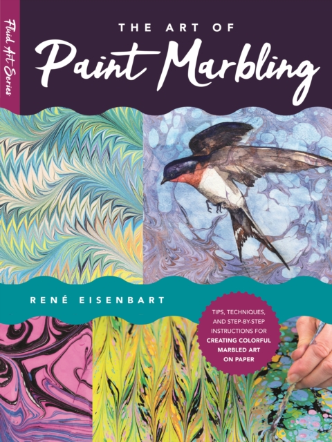 The Art of Paint Marbling : Tips, techniques, and step-by-step instructions for creating colorful marbled art on paper, EPUB eBook