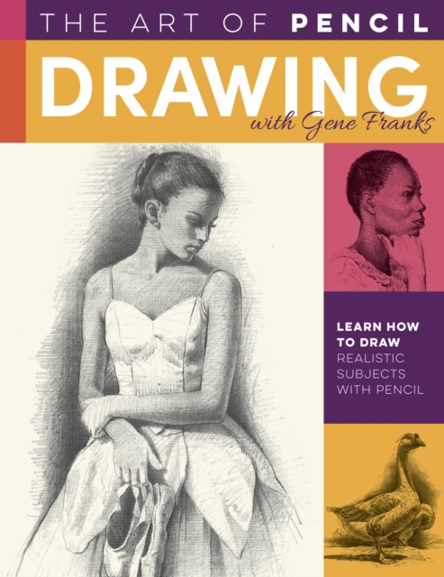 The Art of Pencil Drawing with Gene Franks : Learn how to draw realistic subjects with pencil, Paperback / softback Book
