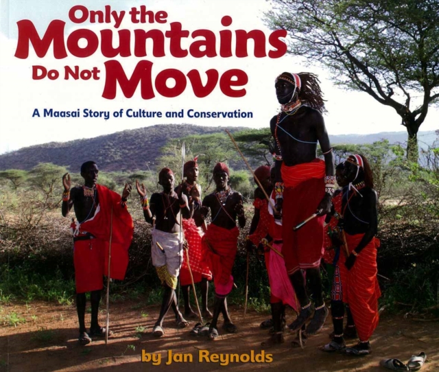 Only The Mountains Do Not Move : A Maasai Story of Culture and Conservation, Paperback / softback Book