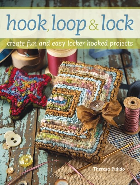 Hook, Loop and Lock : Create Fun and Easy Locker Hooked Projects, Paperback / softback Book
