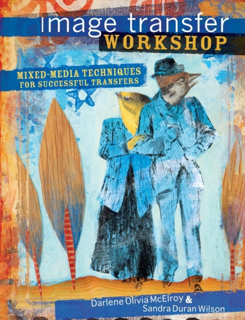 Image Transfer Workshop : Mixed-media Techniques for Successful Transfers, Paperback Book