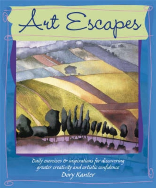 Art Escapes : Daily Exercises and Inspirations for Discovering Greater Creativity and Artistic Confidence, Paperback / softback Book