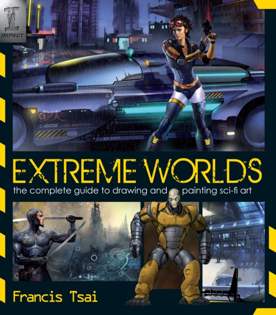 Extreme Worlds : The Complete Guide to Drawing and Painting Science Fiction Art, Paperback / softback Book