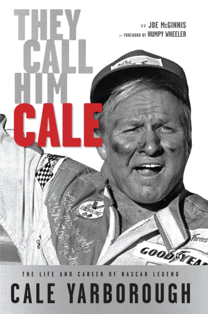 They Call Him Cale : The Life and Career of NASCAR Legend Cale Yarborough, Hardback Book