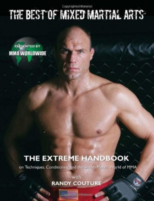 The Best of Mixed Martial Arts : The Extreme Handbook on Techniques, Conditioning and the Smash-Mouth World of MMA, Paperback / softback Book
