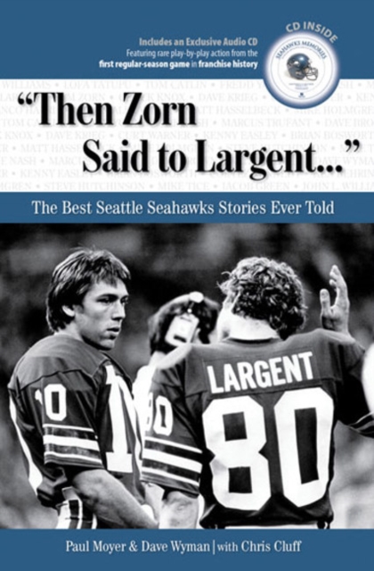 "Then Zorn Said to Largent. . ." : The Best Seattle Seahawks Stories Ever Told, Mixed media product Book
