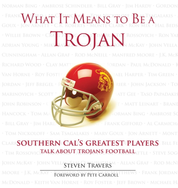 What It Means to Be a Trojan : Southern Cal's Greatest Players Talk About Trojans Football, Hardback Book