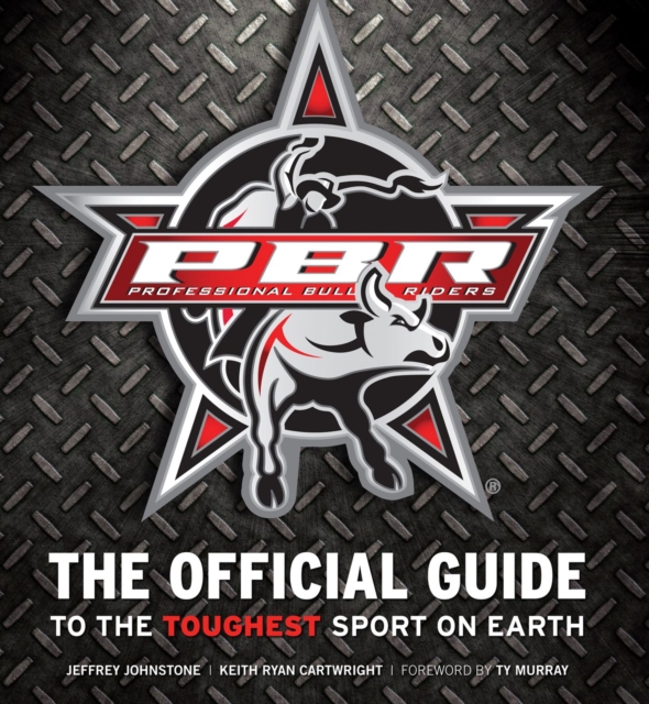 Professional Bull Riders : The Official Guide to the Toughest Sport on Earth, Hardback Book