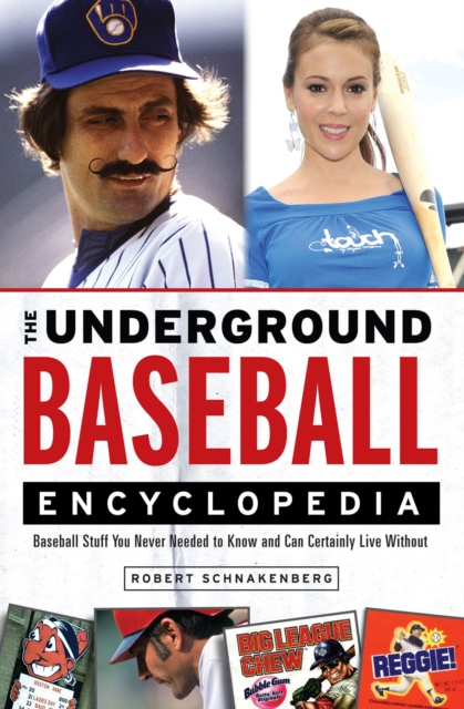 The Underground Baseball Encyclopedia : Baseball Stuff You Never Needed to Know and Can Certainly Live Without, Paperback / softback Book