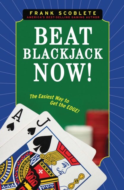 Beat Blackjack Now! : The Easiest Way to Get the Edge!, Paperback / softback Book
