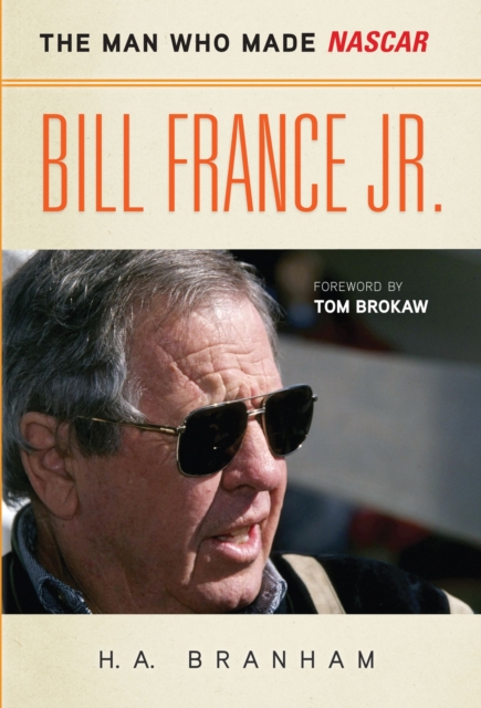 Bill France Jr. : The Man Who Made NASCAR, Hardback Book