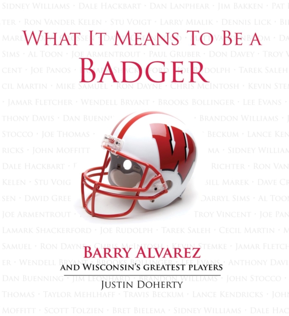What It Means to Be a Badger : Barry Alvarez and Wisconsin's Greatest Players, Hardback Book