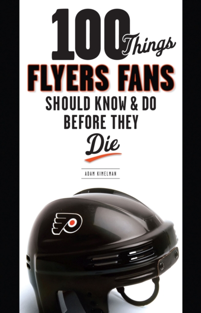 100 Things Flyers Fans Should Know & Do Before They Die, Paperback / softback Book