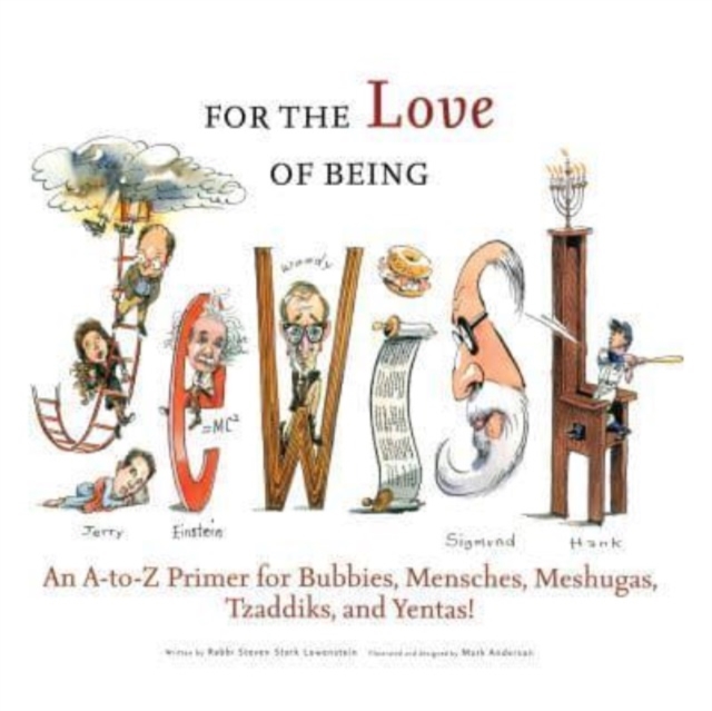 For the Love of Being Jewish : An A-to-Z Primer for Bubbies, Mensches, Meshugas, Tzaddiks, and Yentas!, Hardback Book