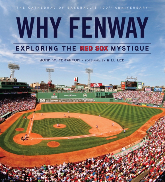 Why Fenway : Exploring the Red Sox Mystique, Paperback / softback Book