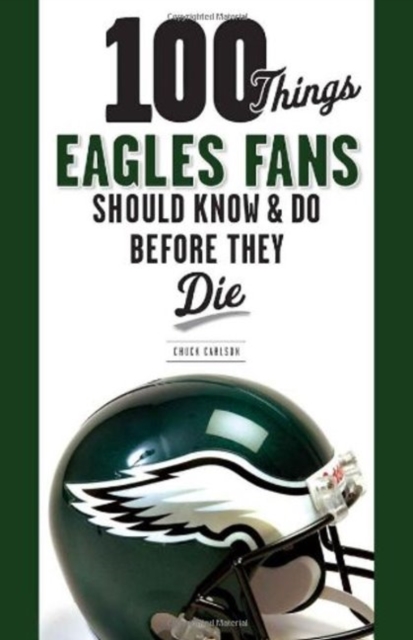 100 Things Eagles Fans Should Know & Do Before They Die, Paperback Book