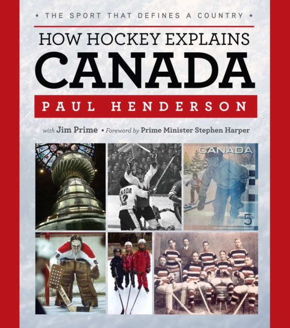How Hockey Explains Canada : The Sport That Defines a Country, Hardback Book