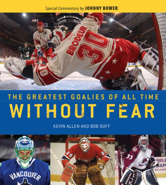 Without Fear : The Greatest Goalies of All Time, Hardback Book