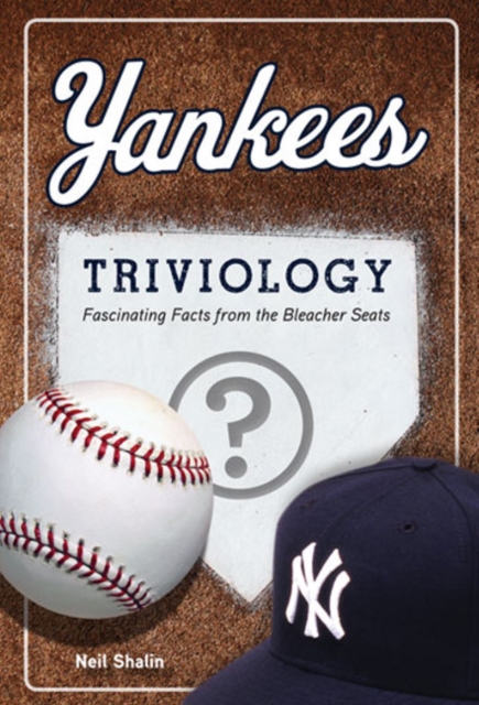 Yankees Triviology : Fascinating Facts from the Bleacher Seats, Paperback / softback Book