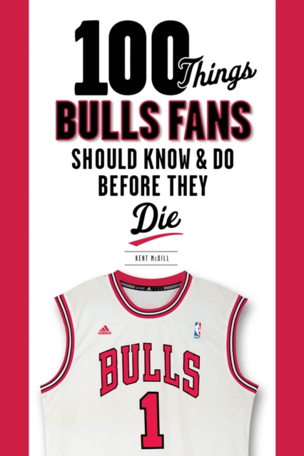 100 Things Bulls Fans Should Know & Do Before They Die, Paperback / softback Book