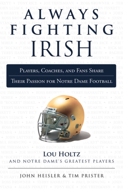 Always Fighting Irish : Players, Coaches, and Fans Share Their Passion for Notre Dame Football, Paperback / softback Book