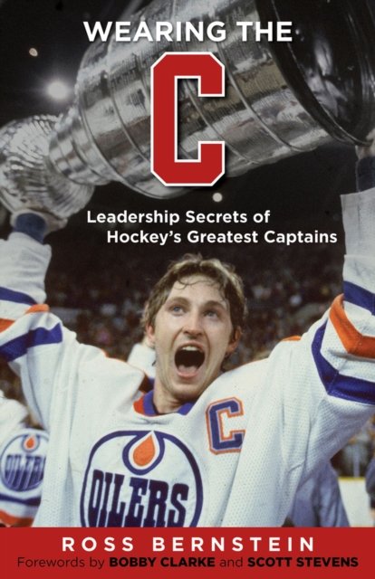 Wearing the "C" : Leadership Secrets from Hockey's Greatest Captains, Hardback Book