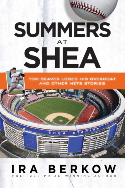 Summers at Shea : Tom Seaver Loses His Overcoat and Other Mets Stories, Paperback / softback Book