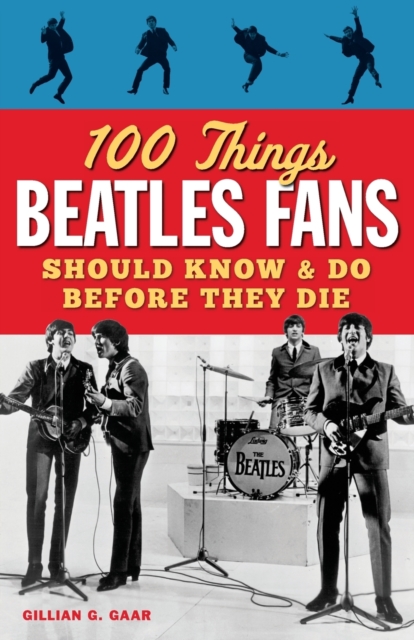 100 Things Beatles Fans Should Know and Do Before They Die, Paperback / softback Book