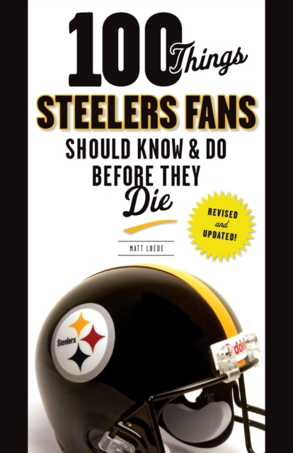 100 Things Steelers Fans Should Know & Do Before They Die, Paperback / softback Book