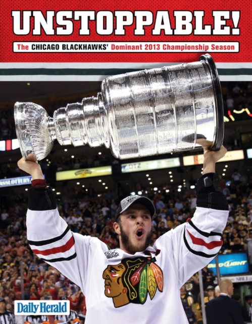 Unstoppable! : The Chicago Blackhawks' Dominant 2013 Championship Season, Paperback / softback Book