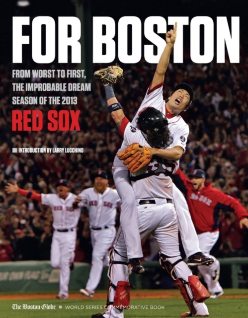 For Boston : From Worst to First, the Improbable Dream Season of the 2013 Red Sox, Paperback / softback Book