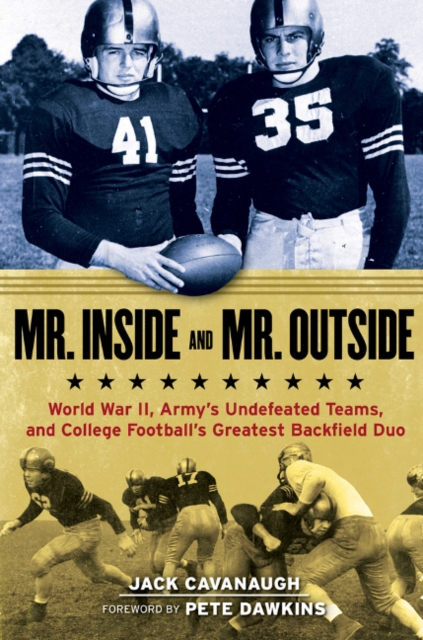 Mr. Inside and Mr. Outside : World War II, Army's Undefeated Teams, and College Football's Greatest Backfield Duo, Hardback Book