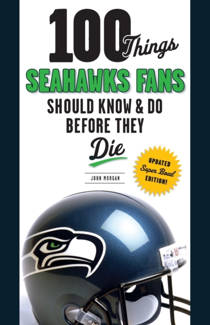 100 Things Seahawks Fans Should Know & Do Before They Die, Paperback / softback Book