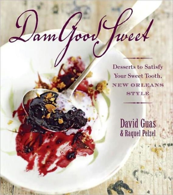 Damgoodsweet : Desserts to Satisfy Your Sweet Tooth, New Orleans Style, Hardback Book