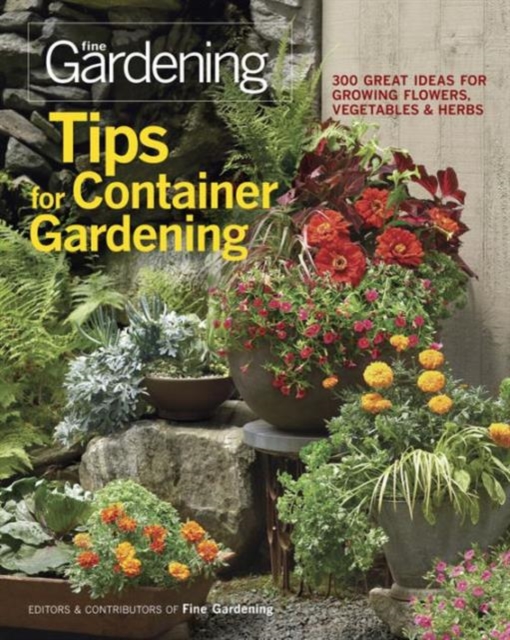 Tips for Container Gardening: 300 Great Ideas for Growing Flowers, Vegetables, and Herbs, Paperback / softback Book