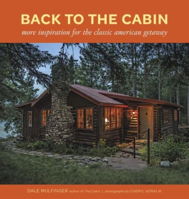 Back to the Cabin: More Inspiration for the Classic American Getaway, Hardback Book