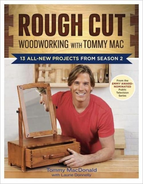 Rough Cut Woodworking with Tommy Mac : 13 Step-by-step Projects from Season 2, Paperback / softback Book