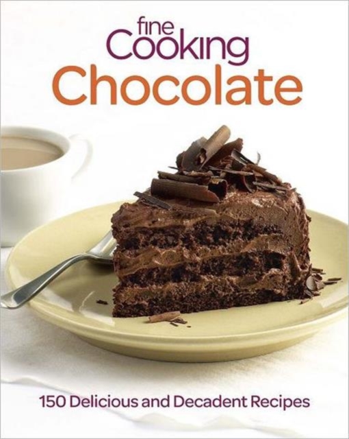 Fine Cooking Chocolate : 150 Delicious and Decadent Recipes, Paperback Book