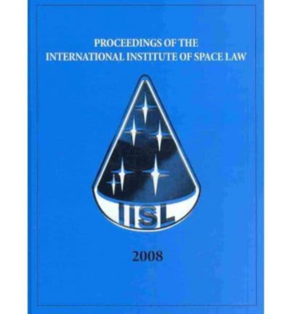 Proceedings of the International Institute of Space Law 2008, Hardback Book