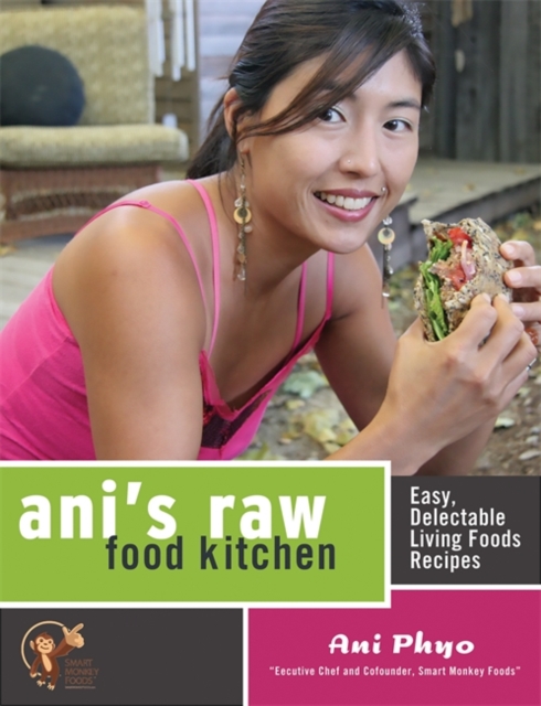 Ani's Raw Food Kitchen : Easy, Delectable Living Foods Recipes, Paperback / softback Book
