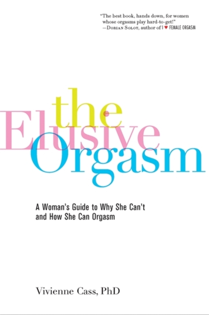 The Elusive Orgasm : A Woman's Guide to Why She Can't and How She Can Orgasm, Paperback / softback Book