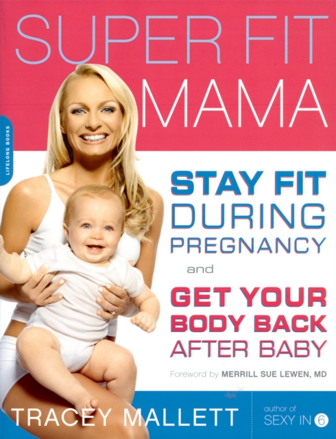 Super Fit Mama : Stay Fit During Pregnancy and Get Your Body Back after Baby, Paperback / softback Book