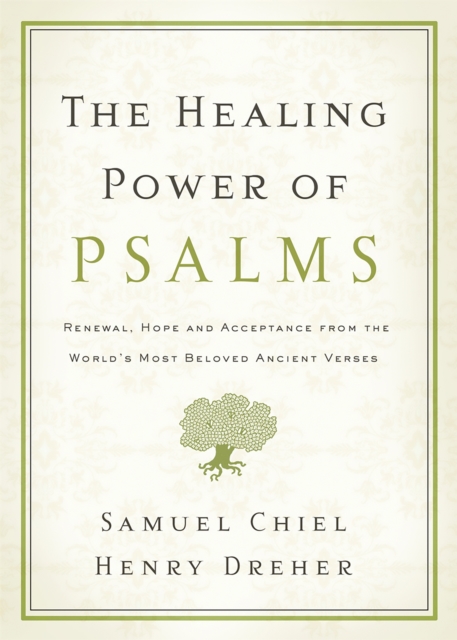 The Healing Power of Psalms : Renewal, Hope and Acceptance from the World's Most Beloved Ancient Verses, Paperback / softback Book