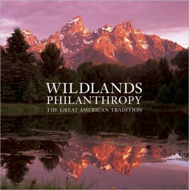 Wildlands Philanthropy : The Great American Tradition, Hardback Book