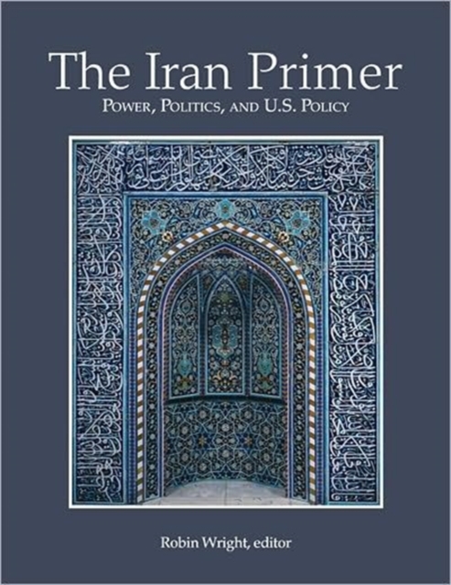 The Iran Primer : Power, Politics, and U.S. Policy, Paperback / softback Book