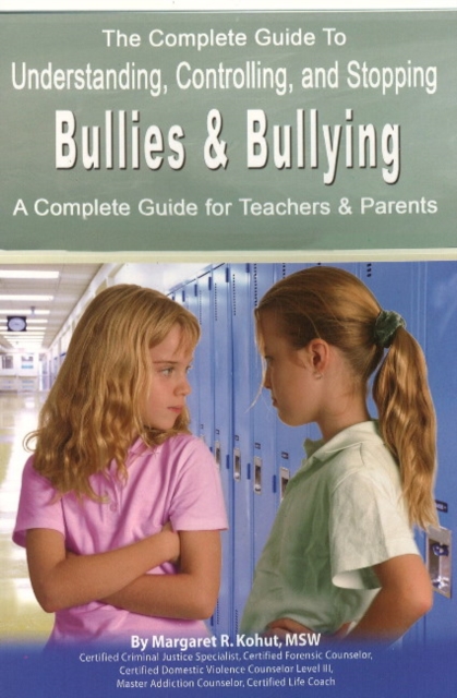 Complete Guide to Understanding, Controlling & Stopping Bullies & Bullying : A Complete Guide for Teachers & Parents, Paperback / softback Book